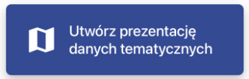 Przycisk 'Utwórz prezentację danych tematycznych